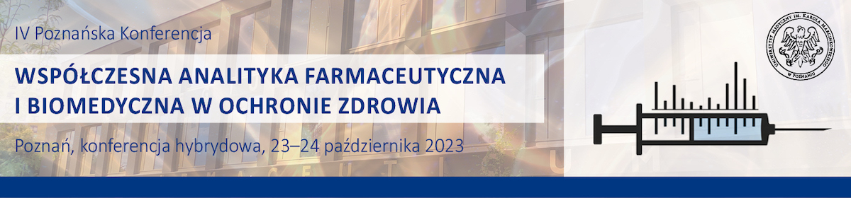IV Poznańska Konferencja - Współczesna analityka farmaceutyczna i biomedyczna w ochronie zdrowia; 